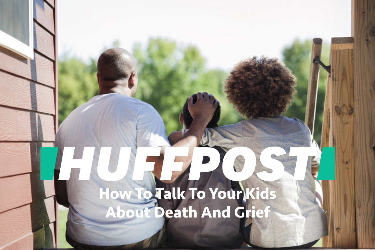 Huffpost | How To Talk To Your Kids About Death And Grief