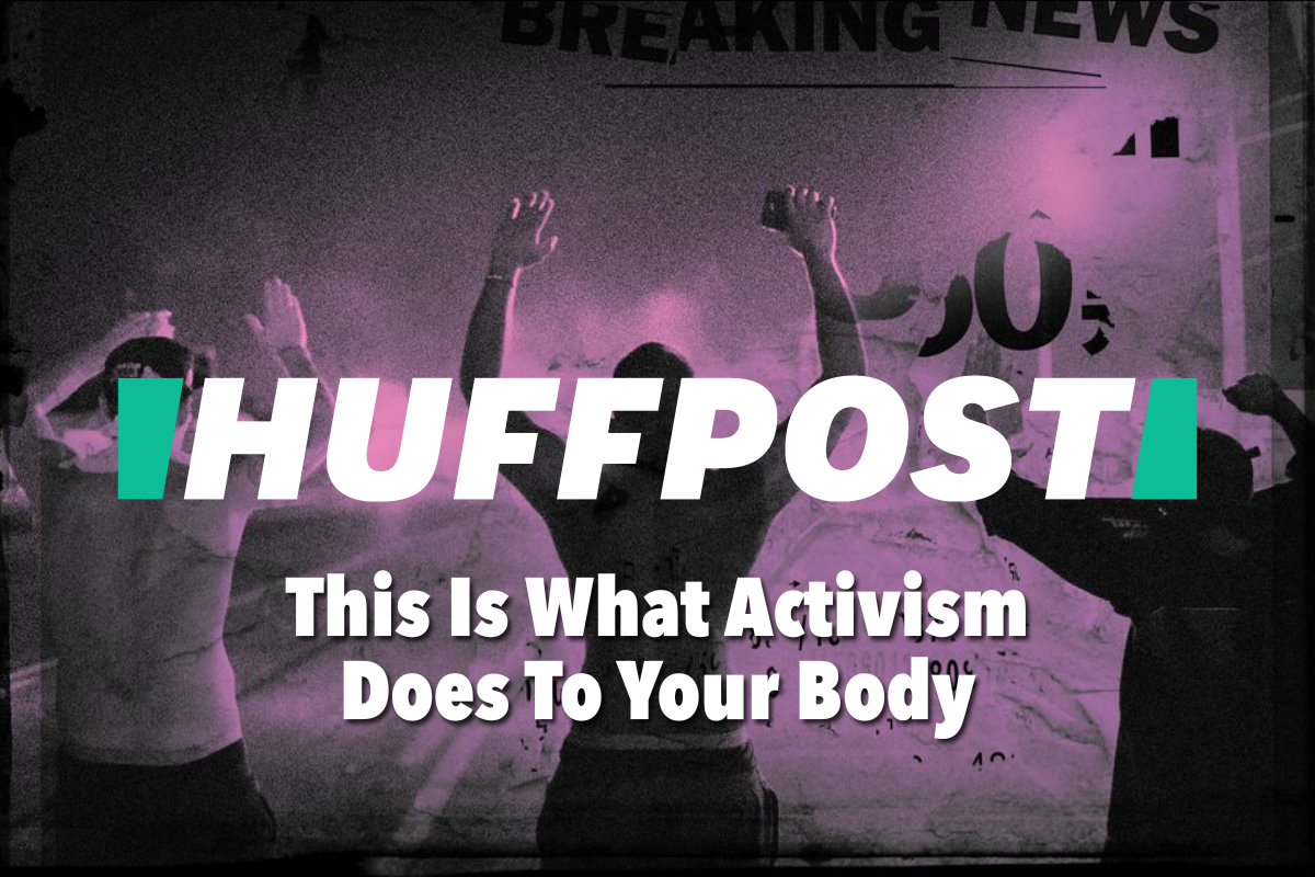 Huffpost | This Is What Activism Does To Your Body