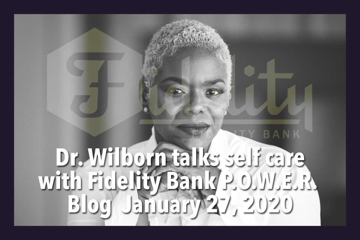 Dr. Wilborn talks self care with Fidelity Bank P.O.W.E.R. Blog