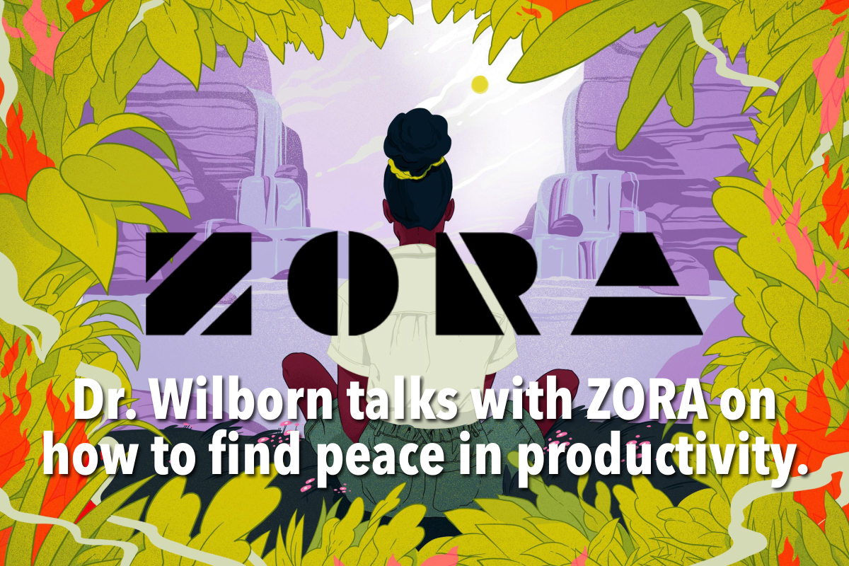 Dr. Wilborn talks with ZORA on how to find peace in productivity.