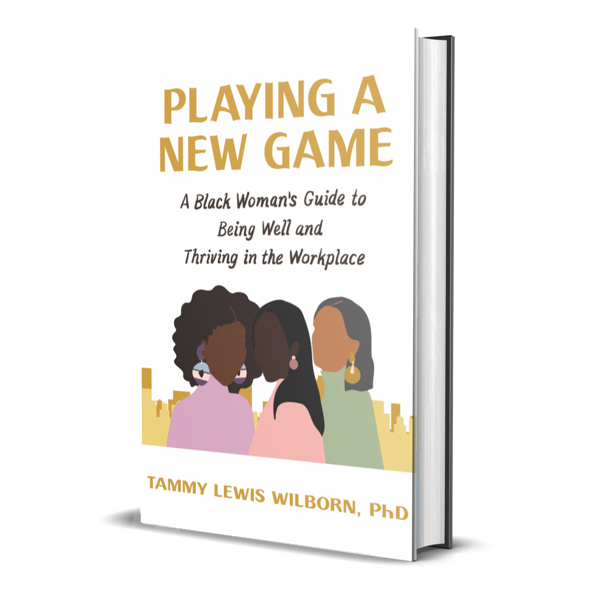 Dr. Tammy Lewis Wilborn | PLAYING A NEW GAME: A BLACK WOMAN'S GUIDE TO BEING WELL AND THRIVING IN THE WORKPLACE