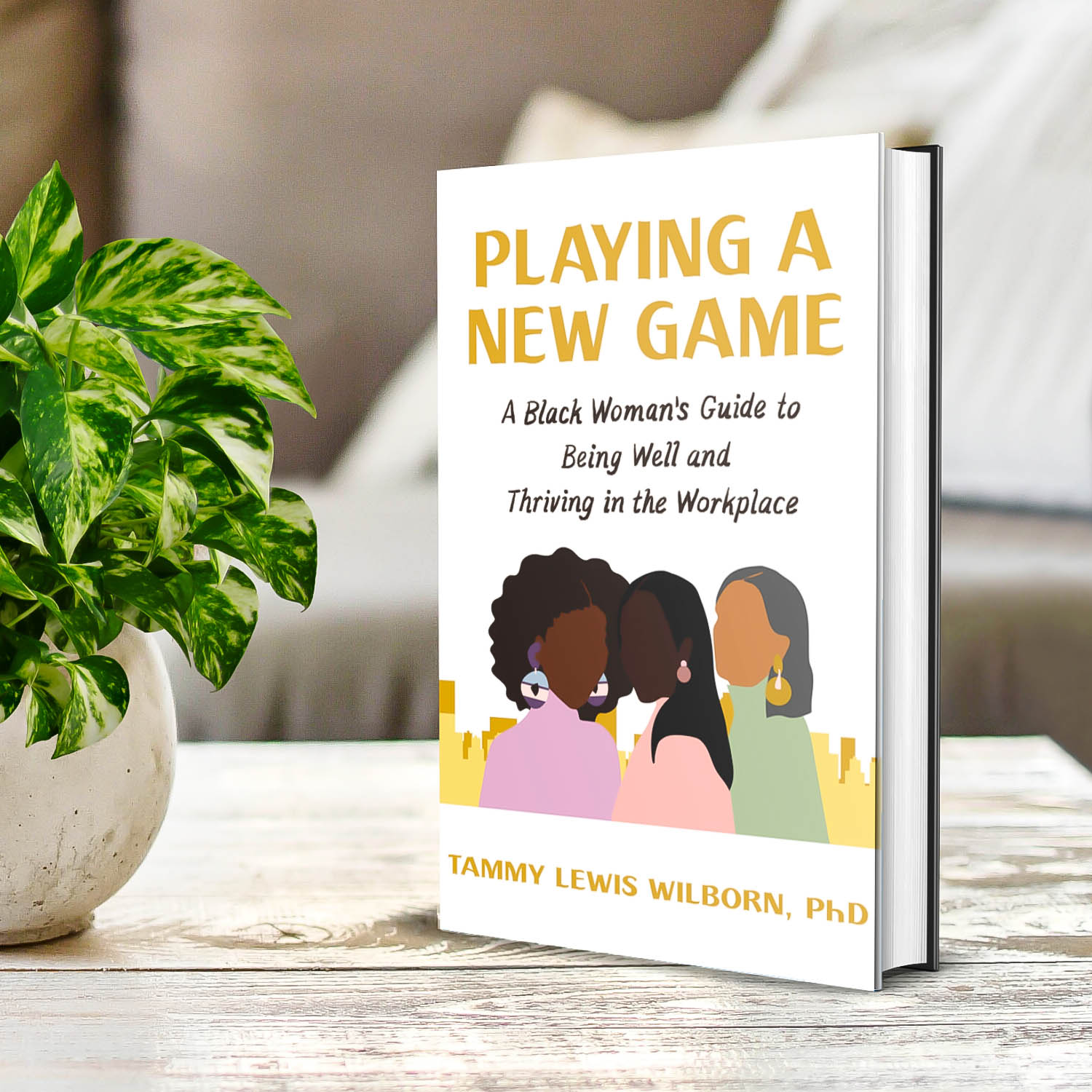 Dr. Tammy Lewiss Wilborn | Playing a New Game: A Black Woman's Guide to Being Well and Thriving in the Workplace